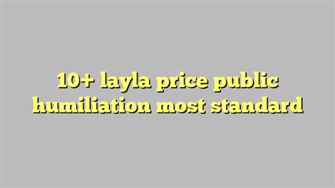 Layla Price Public Humiliation